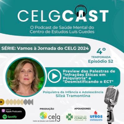 T04:E03 | Ep 52 | Preview das atividades: “Infrações éticas em psiquiatria” e “Eletroconvulsoterapia ECT” na Jornada do CELG 2024 com a Psiquiatra da Infância e Adolescência Silzá Tramontina