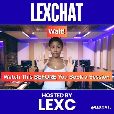 What Every Artist Should Know BEFORE Booking A Studio Session | LEXCHAT