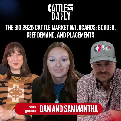 237: The Big 2026 Cattle Market Wildcards: Border, Beef Demand, and Placements with Dan and Samantha