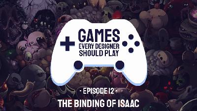 EP12: The Binding of Isaac: Rebirth - Games Every Designer Should Play EP12: The Binding of Isaac: Rebirth - Games Every Designer Should Play