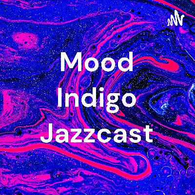 Mood Indigo Jazzcast-Introduction