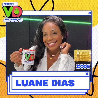 LUANE DIAS - Podcast Vai Desmaiar #006 LUANE DIAS - Podcast Vai Desmaiar #006