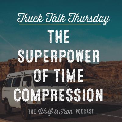 The Superpower of Time Compression // TRUCK TALK THURSDAY The Superpower of Time Compression // TRUCK TALK THURSDAY