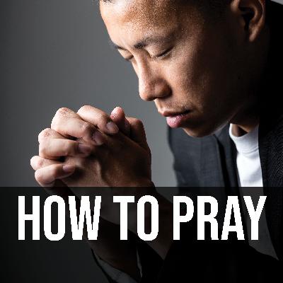 How To Pray by Pastor Kevin Ortiz How To Pray by Pastor Kevin Ortiz