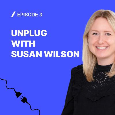 #3 Unplug with Susan Wilson
