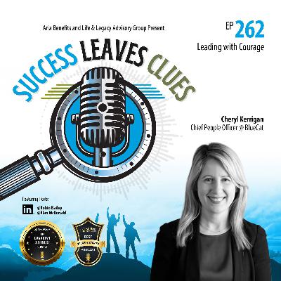 Success Leaves Clues: Ep 262 - Leading with Courage with guest Cheryl Kerrigan, Chief People Officer @ BlueCat
