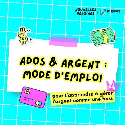[HORS-SÉRIE SPÉCIAL ADOS & ARGENT] 6 conseils pour t'apprendre à gérer ton argent de poche comme une boss