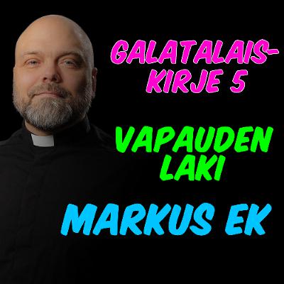 Galatalaiskirje 5, Vapauden laki - Markus Ek Galatalaiskirje 5, Vapauden laki - Markus Ek
