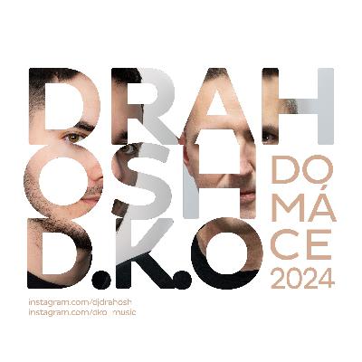 Drahosh & D.K.O Domace 2024