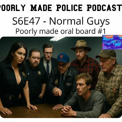 S6E47 - Normal guys / Poorly made oral board #1 S6E47 - Normal guys / Poorly made oral board #1