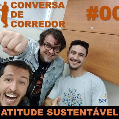 #004 - Conversa de Corredor - Atitude Sustentável