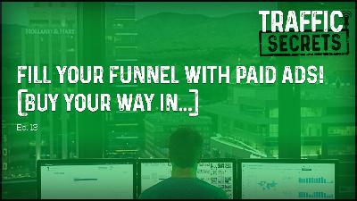 Ep 13 - Fill Your Funnel With PAID ADS! (Buy Your Way In...)