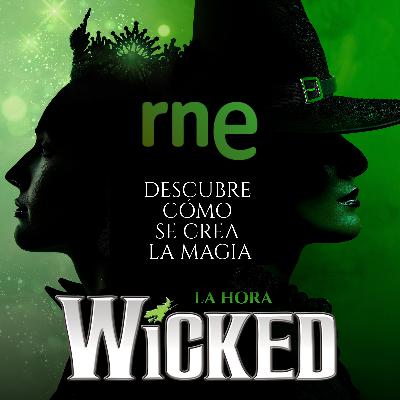 Especiales RNE - La hora 'Wicked'