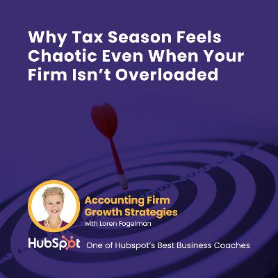 Why Tax Season Feels Chaotic Even When Your Firm Isn’t Overloaded