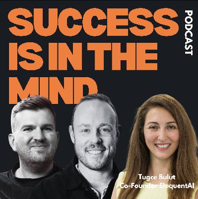 S6 Ep76: Tugce Bulut, Co-founder EloquentAI - Success Is In The Mind S6 Ep76: Tugce Bulut, Co-founder EloquentAI - Success Is In The Mind