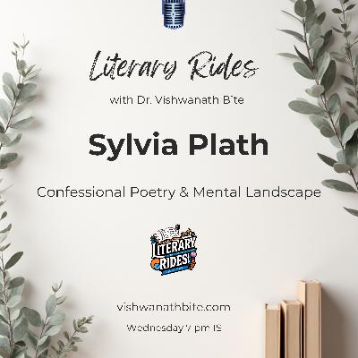 78: Sylvia Plath: Confessional Poetry & Mental Landscape 78: Sylvia Plath: Confessional Poetry & Mental Landscape