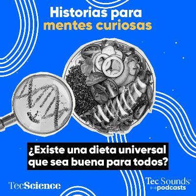 Ep. 138 - ¿Existe una dieta universal que sea buena para todos? Conoce qué son la nutrigenética y la nutrigenómica Ep. 138 - ¿Existe una dieta universal que sea buena para todos? Conoce qué son la nutrigenética y la nutrigenómica
