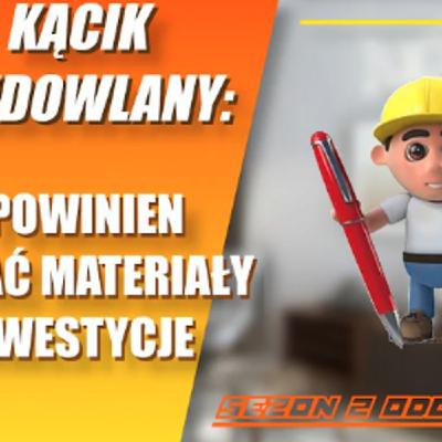 Episode 3: Kącik Budowlany: Kto powinien kupować materiały na remont? Firma, czy klient? Co lepsze?