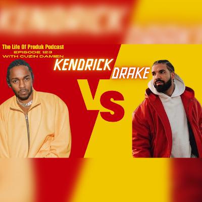Episode 123: Drake Vs. Kendrick