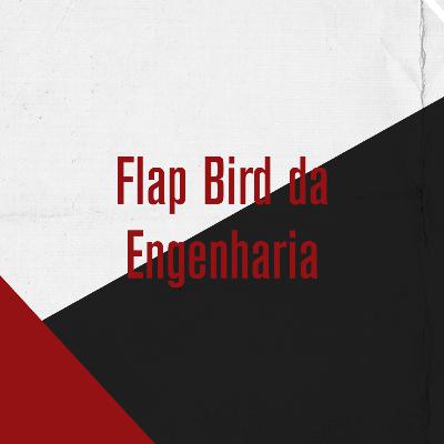 Bate-Pronto #02 - Flap Bird da Engenharia Bate-Pronto #02 - Flap Bird da Engenharia