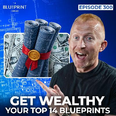 300 - Get Wealthy - Your Top 14 Blueprints