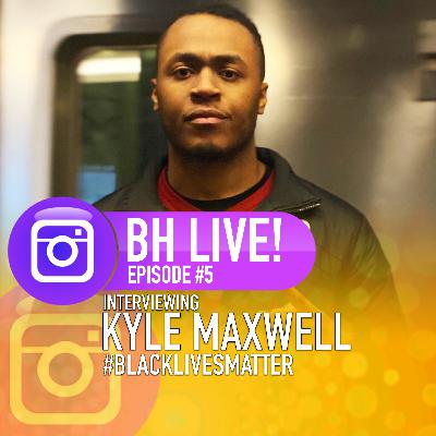 BH Live Episode #5 | Interviewing Kyle Maxwell #BlackLiveMatter