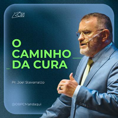 O CAMINHO DA CURA | Pr. Joel Stevanatto O CAMINHO DA CURA | Pr. Joel Stevanatto