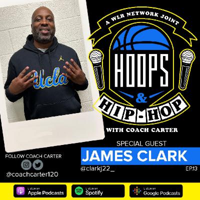 Episode 13: Hoops And Hip Hop Ep.13 w/ James Clark