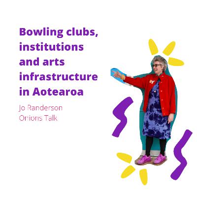 Bowling clubs, institutions and arts infrastructure in Aotearoa with Jo Randerson