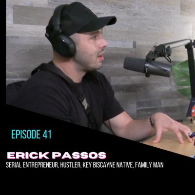 Ep. 41 Erick Passo | Serial Entrepreneur, Hustler, Key Biscayne Native, Family Man