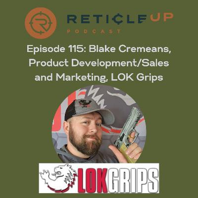 Episode 115: Blake Cremeans, Product Development/Sales and Marketing, LOK Grips