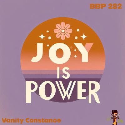 BBP 282 - Joy is Power