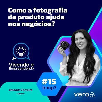 T3:EP 15 - Como a fotografia de produto ajuda nos negócios? com Amanda Ferreira