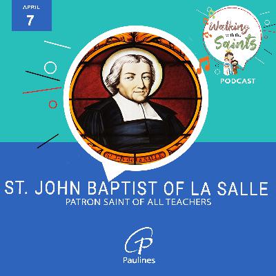 Walking with the Saints l Feast of St. John Baptist of La Salle, Patron Saint of All teachers l April 7