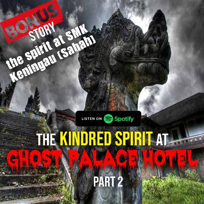 KENINGAU SABAH SPIRIT AND KINDRED SPIRIT AT GHOST PALACE HOTEL BEDUGUL