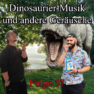 Folge 37: Dinosaurier-Musik und andere Geräusche (mit Martin) Folge 37: Dinosaurier-Musik und andere Geräusche (mit Martin)