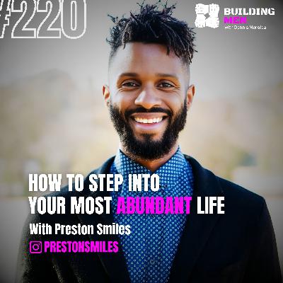 How to step into your most abundant life with Preston Smiles | Building Men Podcast Ep.220