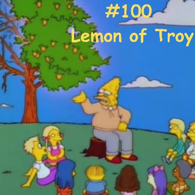 Episode 2- #100- Lemon of Troy S6E24