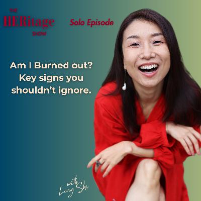 Am I burned out? Key signs you shouldn't ignore. The Heritage Show solo episode with Ling