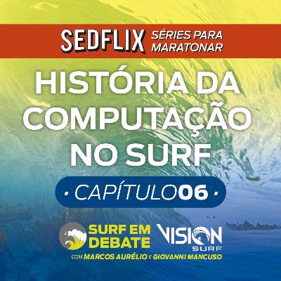 Surf em Debate - #HISTÓRIA DA COMPUTAÇÃO NO SURF CAP. 06 l SED e VISIONSURF l 07.06.21 Surf em Debate - #HISTÓRIA DA COMPUTAÇÃO NO SURF CAP. 06 l SED e VISIONSURF l 07.06.21