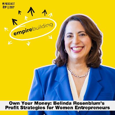 287. Own Your Money: Belinda Rosenblum’s Profit Strategies for Women Entrepreneurs