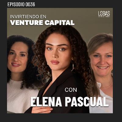 36. ENTRE LOBAS: Invirtiendo en Venture Capital con Elena Pascual