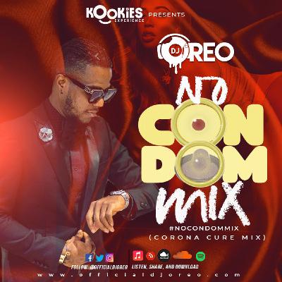 #NoCondom Mix with DJ Oreo