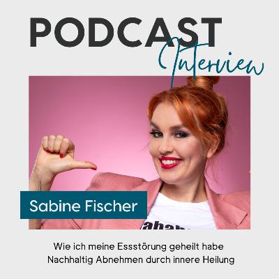 Wie ich meine Essstörung geheilt habe - Nachhaltig Abnehmen durch innere Heilung | Sabine Fischer Interview Wie ich meine Essstörung geheilt habe - Nachhaltig Abnehmen durch innere Heilung | Sabine Fischer Interview