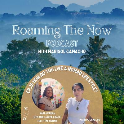 EP 25 How do you live a nomad lifestyle? With Karla Parra Life and Career Coach and Full-time Nomad