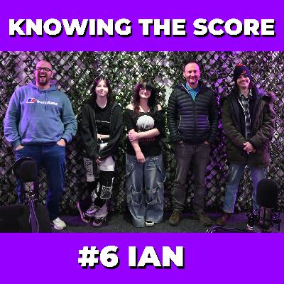 Knowing The Score #6 - Ian