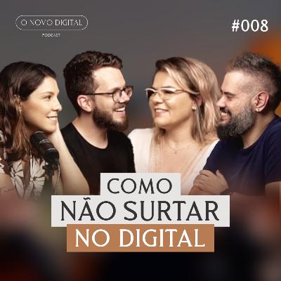 COMO NÃO SURTAR NO DIGITAL, com Patricia Arilha | Podcast O Novo Digital #008