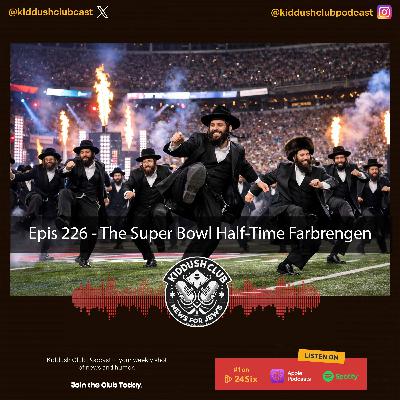 Epis 226 - The Super Bowl Half-Time Farbrengen
