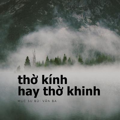 Mathiơ 15:8-9 | THỜ KÍNH HAY THỜ KHINH || Mục Sư Bùi Văn Ba