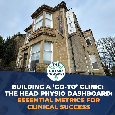 Building A 'Go-To' Clinic: The Head Physio Dashboard: Essential Metrics for Clinical Success